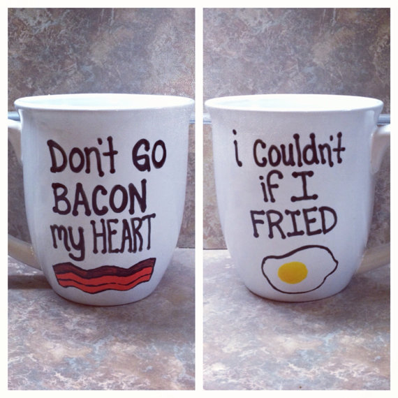 Don't go bacon my heart...