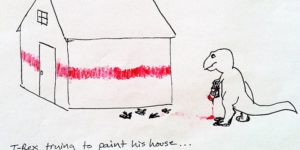 T-Rex trying to paint his house…