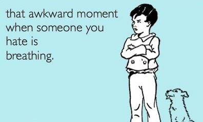 That awkward moment when...