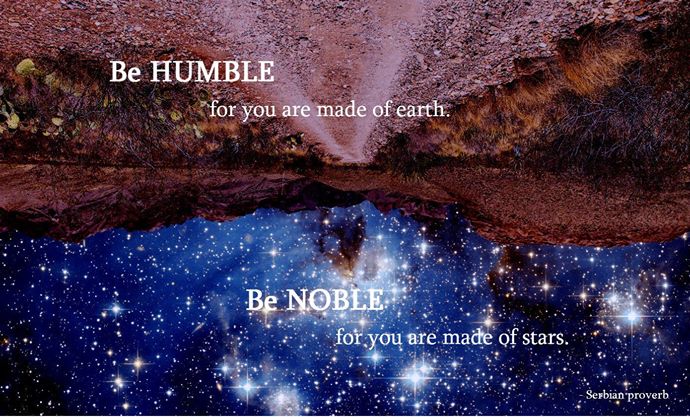 Be humble. Be noble.