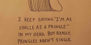 Forever alone Pringle.