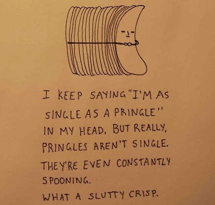 Forever alone Pringle.