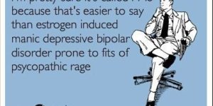 Why it’s called PMS.