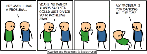 Just dance your problems away.