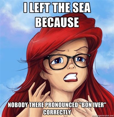 Hipster Ariel likes Bon Iver.