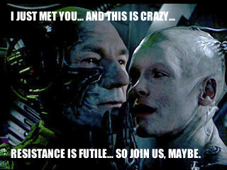 The Borg will assimilate you.