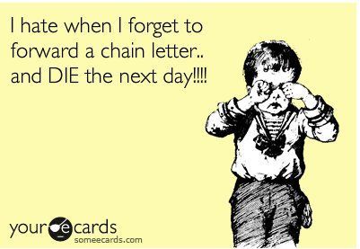 Always forward chain letters.
