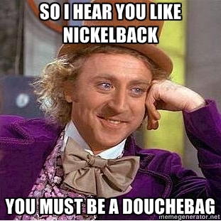 I heard you like Nickelback...