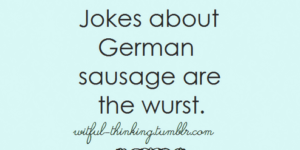 Jokes about German sausage…