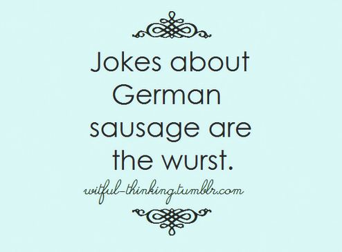 Jokes about German sausage...