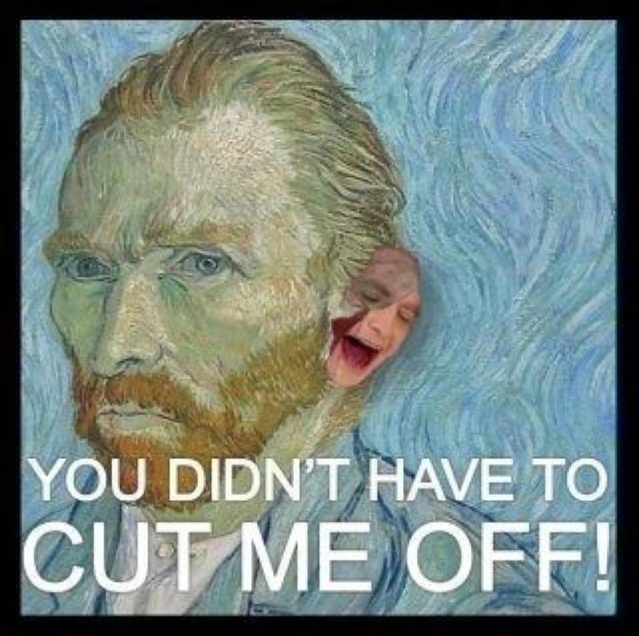 You didn't have to cut me off!