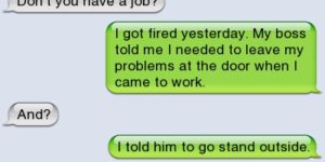 If you are going to get fired, do it right.