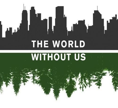 The world without us.
