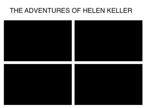 The adventures of Helen Keller.