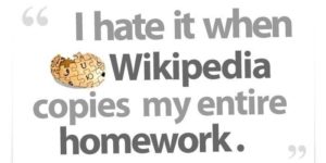 I hate it when Wikipedia copies my entire homework.