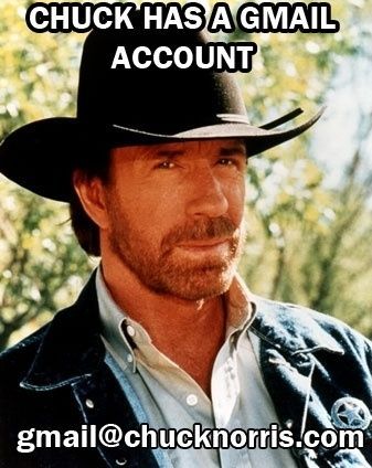 Chuck has a Gmail account. gmail@chucknorris.com