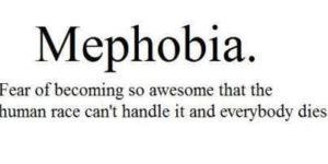 Mephobia.