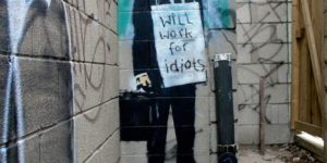 Will work for idiots.