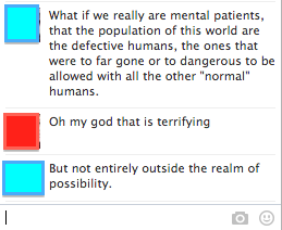 What if we're the mental patients...