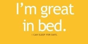 I’m great in bed…