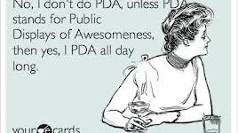 No, I don’t do PDA…