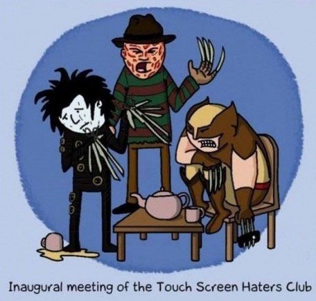 Touch screen haters club.