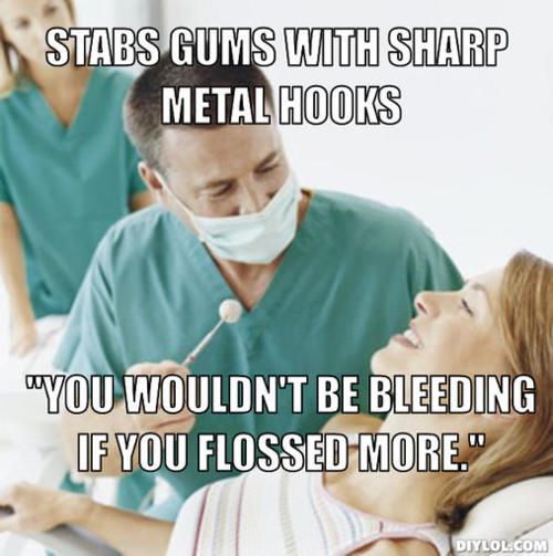 Why I hate dentists.