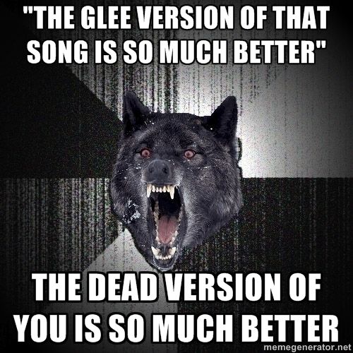 The dead version of you is so much better.