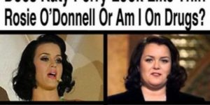 Katy Perry vs. Rosie O’Donnell.