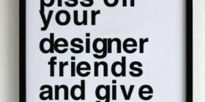 How to piss off your designer friends.