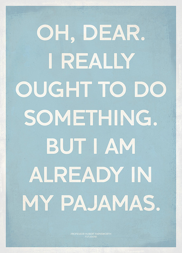 ...Already in my pajamas.