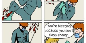 Why you always bleed’n? – Dentists, usually.