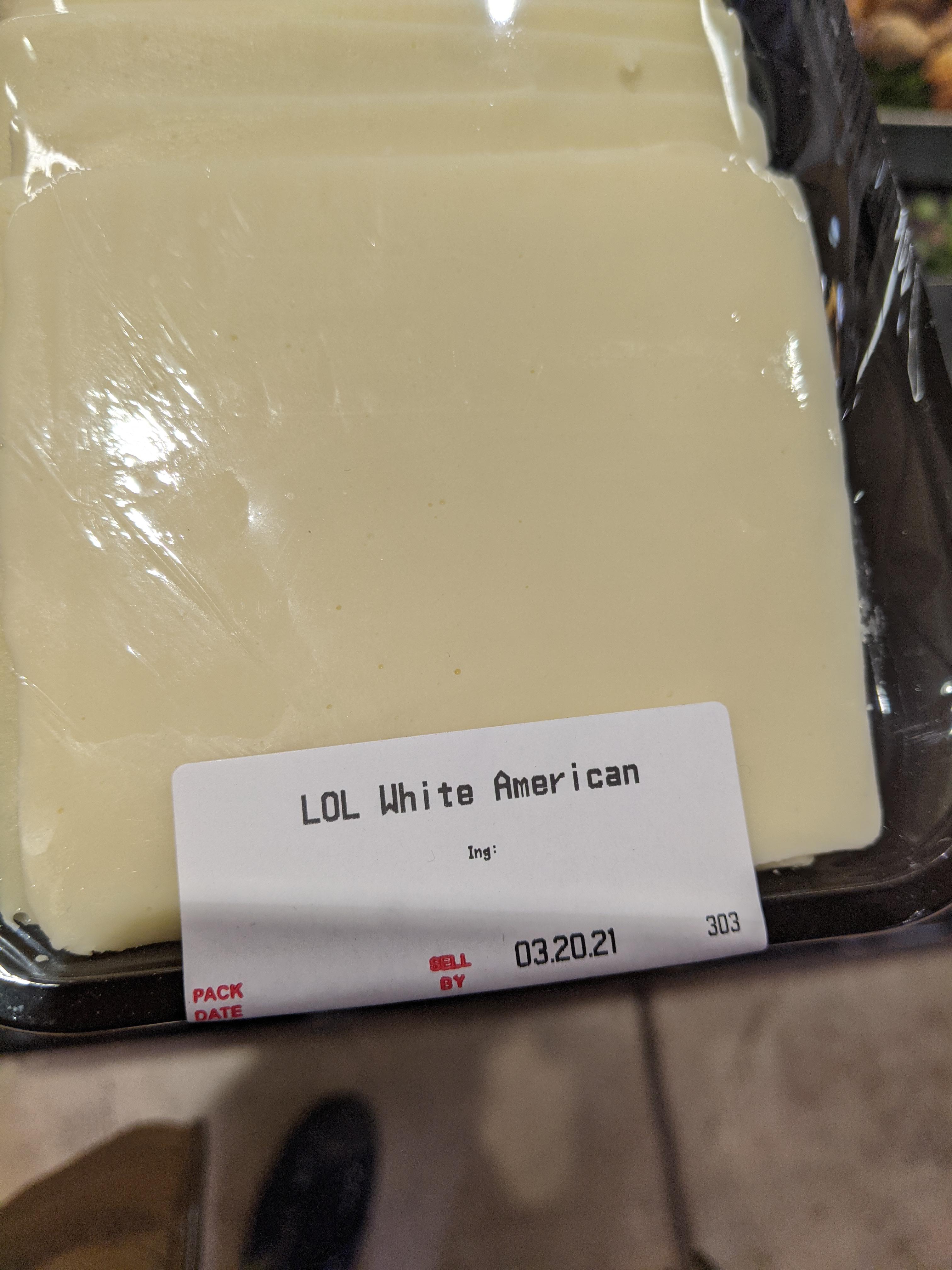 LOL White American [the cheese]