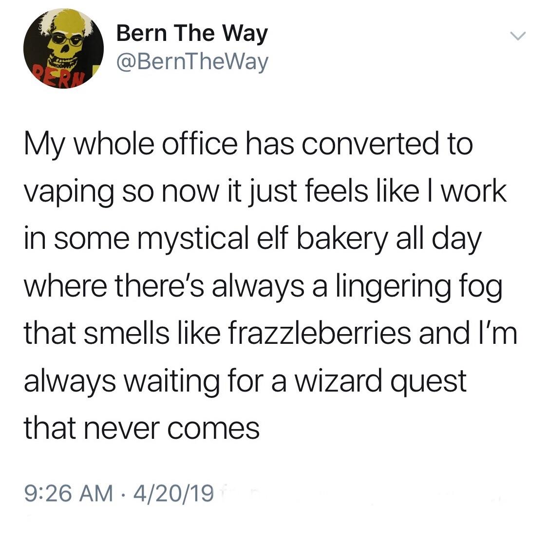 Does the whole office even vape, bro?