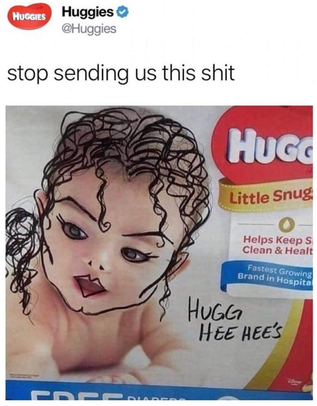Could you not? - Huggies, probably.