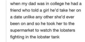 Lobster fights are an acceptable first date, allegedly.