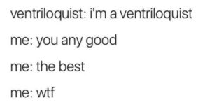 Ventriloquism is weird