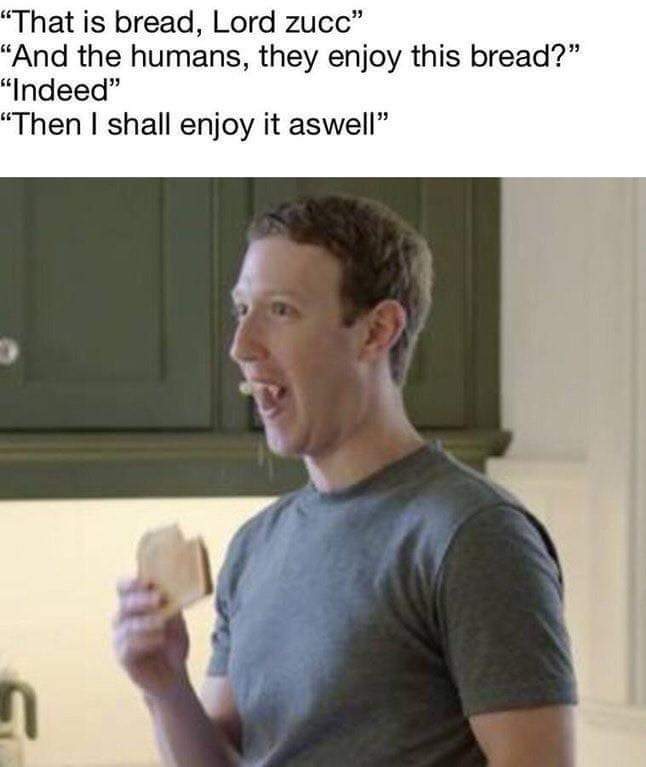 This is bread, Lord Zuck