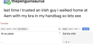 The Irish would.