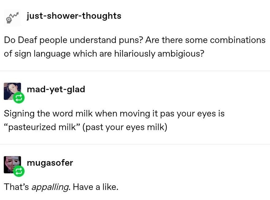 Past your eyes'ed milk.