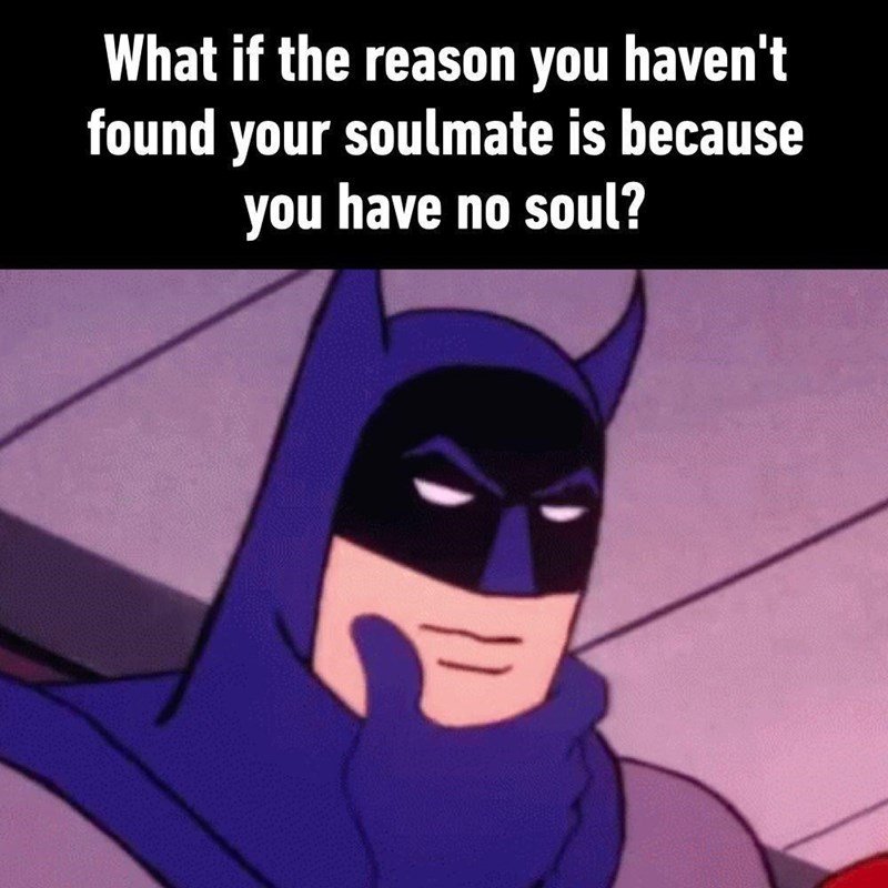 ya cut me real deep with this one, Batman