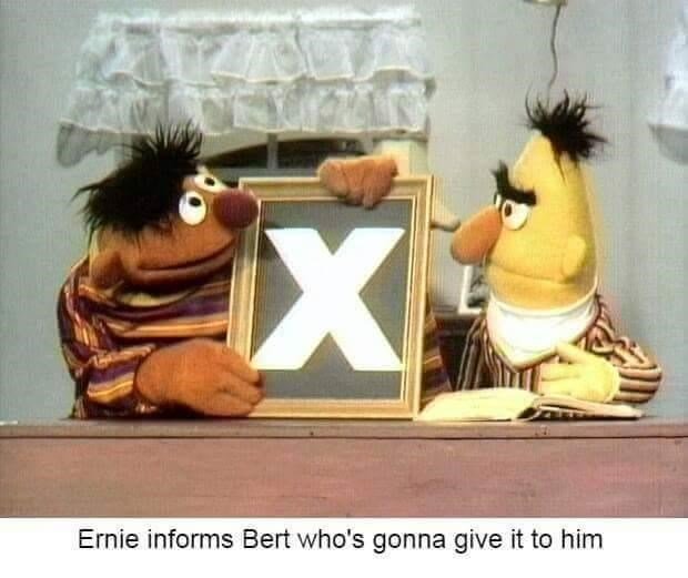 x gonna give it to bert