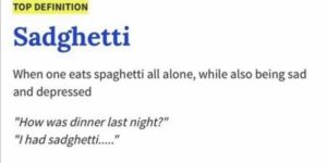 and no one is around to ask how your sadghetti was…