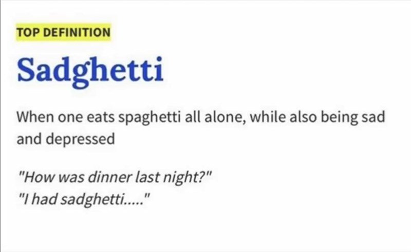 and no one is around to ask how your sadghetti was...