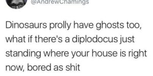 Do dinosaurs have ghosts?