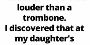 louder than a trombone