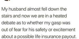 was the gasp for fear of her husband’s safety or for the possible life insurance payout?