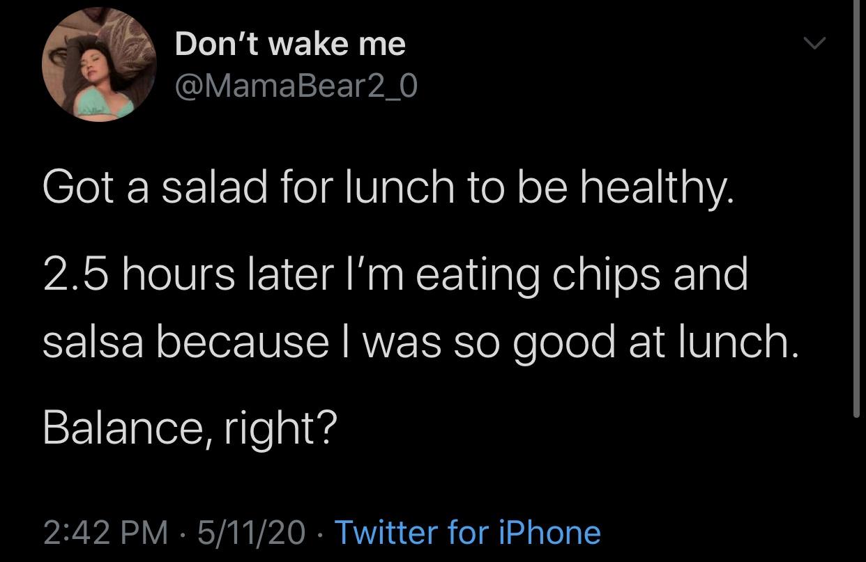tweet about eating chips and salsa because you had a salad for lunch