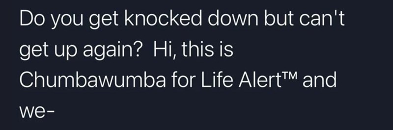 chumbawumba meme about life alert