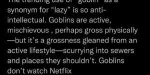 goblins don’t watch netflix